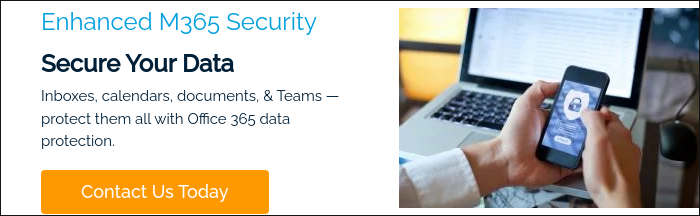 Enhanced M365 Security Secure Your Data Inboxes, calendars, documents, & Teams — protect them all with Office 365 data protection.